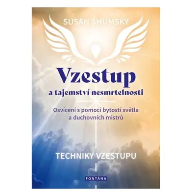 Vzestup a tajemství nesmrtelnosti - Osvícení s pomocí bytostí světla a duchovních mistrů