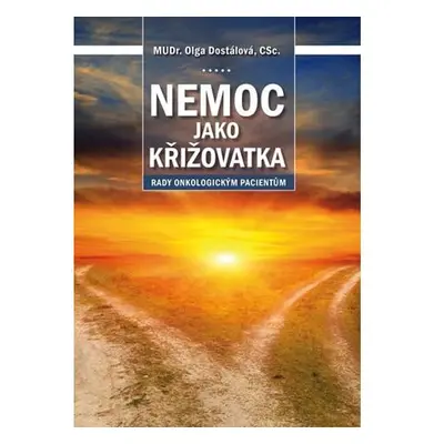 Nemoc jako křižovatka - Rady onkologickým pacientům