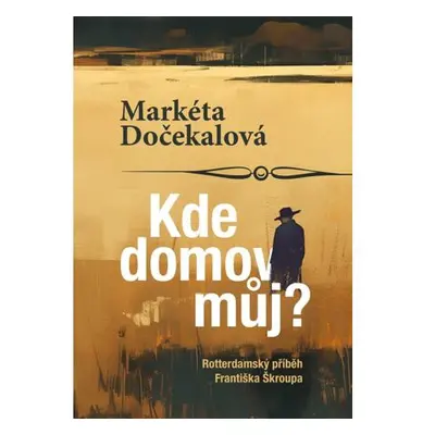 Kde domov můj? - Rotterdamský příběh Františka Škroupa