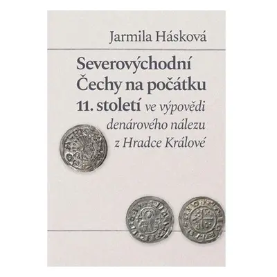 Severovýchodní Čechy na počátku 11. století ve výpovědi denárového nálezu z Hradce Králové