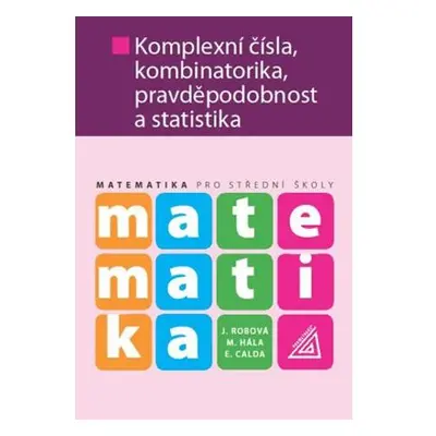 Matematika pro SŠ - Komplexní čísla, kombinatorika, pravděpodobnost a statistika