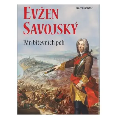 Evžen Savojský - Pán bitevních polí