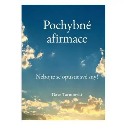 Pochybné afirmace - Nebojte se opustit své sny!