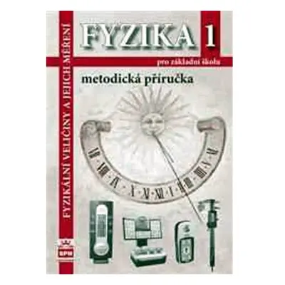 Fyzika 1 pro základní školy - Fyzikální veličiny a jejich měření - Metodická příručka