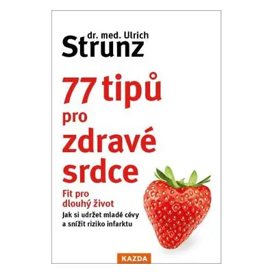 77 tipů pro zdravé srdce - Celý život fit