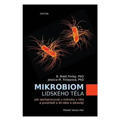 Mikrobiom lidského těla - Jak spolupracovat s mikroby v těle a prostředí a žít déle a zdravěji