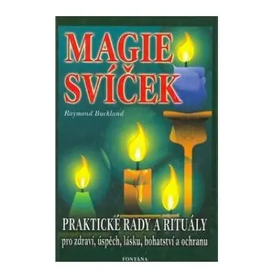 Magie svíček - Praktické rady a rituály pro zdraví, úspěch, lásku, bohatství a ochranu