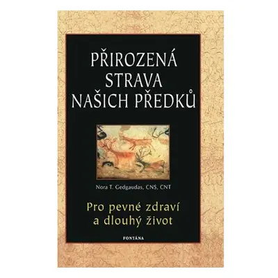 Přirozená strava našich předků - Pro pevné zdraví a dlouhý život