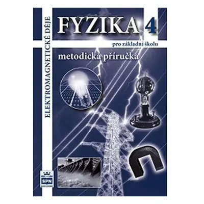 Fyzika 4 pro základní školy - Elektromagnetické děje - Metodická příručka