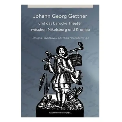 Johann Georg Gettner und das barocke Theater zwischen Nikolsburg und Krumau