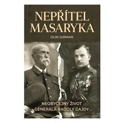 Nepřítel Masaryka - Neobyčejný život generála Radoly Gajdy