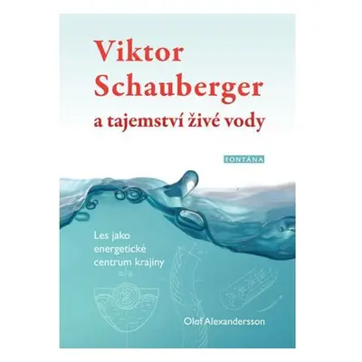 Viktor Schauberger a tajemství živé vody - Les jako energetické centrum krajiny