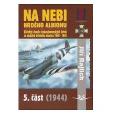 Na nebi hrdého Albionu - 5. část (1944) - Válečný deník československých letců ve službách brits