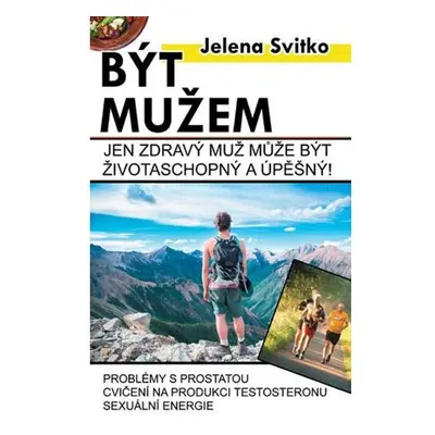 Být mužem - Jen zdravý muž může být životaschopný a úspěšný!