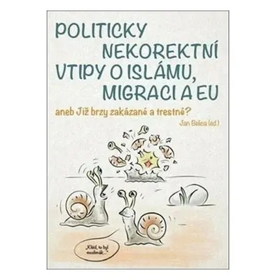 Politicky nekorektní vtipy o islámu, migraci a EU aneb Již brzy zakázané a trestné?