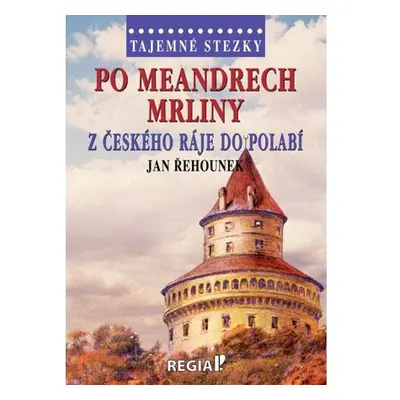 Tajemné stezky - Po meandrech Mrliny z Českého ráje do Polabí