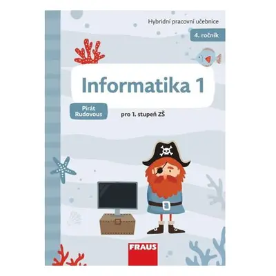 Informatika 1 - Hybridní pracovní učebnice pro 4. ročník ZŠ (Pirát Rudovous)