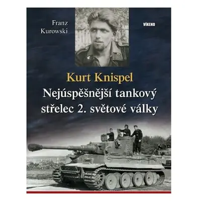 Kurt Knispel - Nejúspěšnější tankový střelec 2. světové války