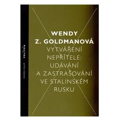 Vytváření nepřítele - Udávání a zastrašování ve stalinském Rusku