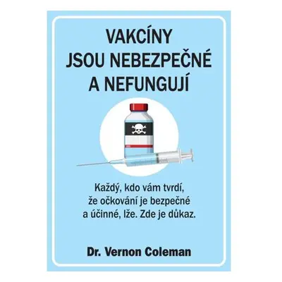 Vakcíny jsou nebezpečné a nefungují - Každý, kdo vám tvrdí, že očkování je bezpečné a účinné, lž