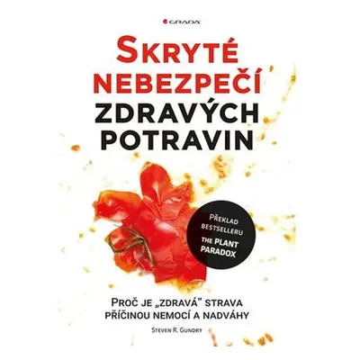 Skryté nebezpečí zdravých potravin - Proč je "zdravá" strava příčinou nemocí a nadváhy