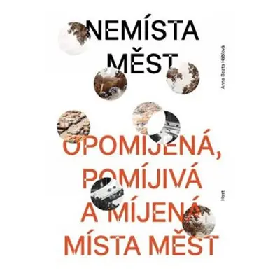 Nemísta měst - Opomíjená, pomíjivá a míjená místa měst