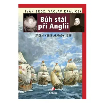 Bůh stál při Anglii - Tažení velké Armady 1588