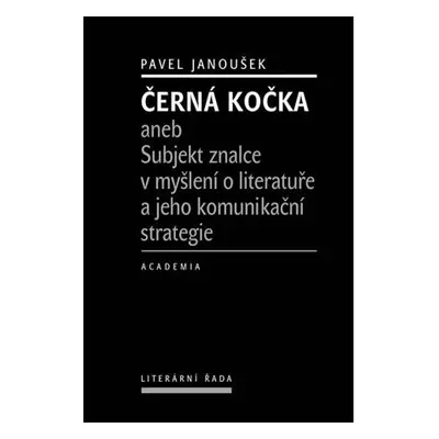 Černá kočka aneb Subjekt znalce v myšlení o literatuře a jeho komunikační strategie