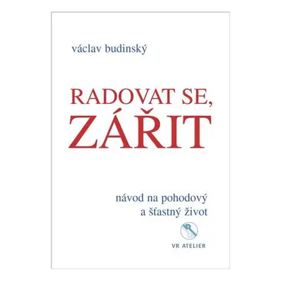 Radovat se, zářit - Návod na pohodový a šťastný život