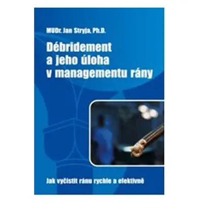 Débridement a jeho úloha v managementu rány - Jak vyčistit ránu rychle a efektivně