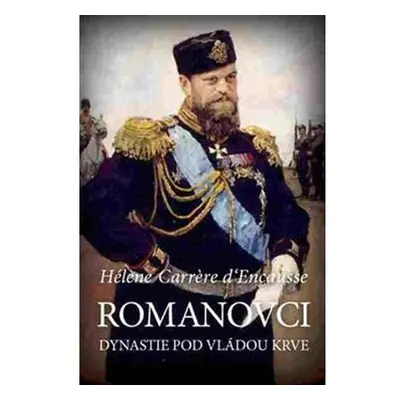 Romanovci - Dynastie pod vládou krve