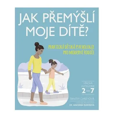 Jak přemýšlí moje dítě? - Praktická dětská psychologie pro moderní rodiče