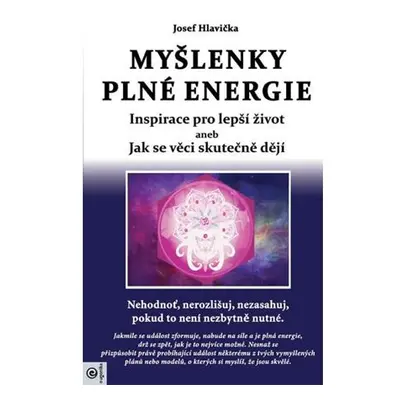 Myšlenky plné energie - Inspirace pro lepší život aneb Jak se věci skutečně dějí