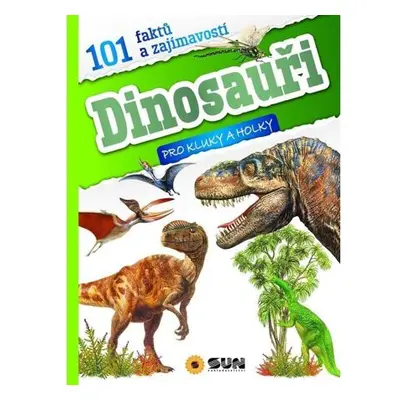 101 faktů a zajímavostí Dinosauři - pro kluky a holky