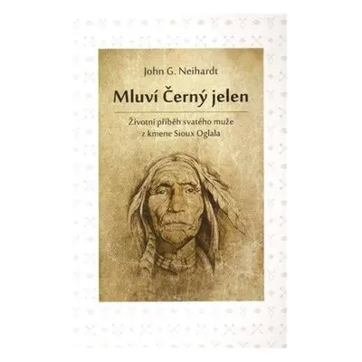 Mluví Černý jelen - Životní příběh svatého muže z kmene Sioux Oglala