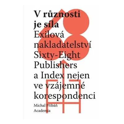 V různosti je síla - Exilová nakladatelství Sixty-Eight Publishers a Index nejen ve vzájemné kor