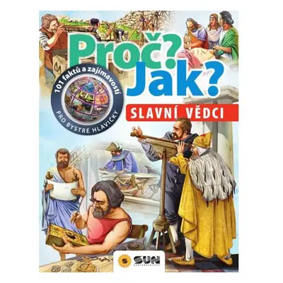 Slavní vědci - Proč? Jak?