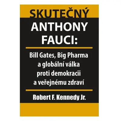 Skutečný Anthony Fauci - Bill Gates, Big Pharma a globální válka proti demokracii a veřejnému zd