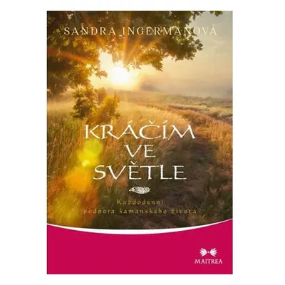 Kráčím ve světle - Každodenní podpora šamanského života