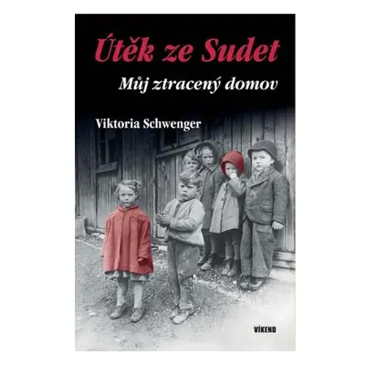 Útěk ze Sudet - Můj ztracený domov