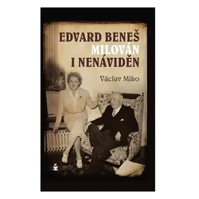 Edvard Beneš , milován i nenáviděn