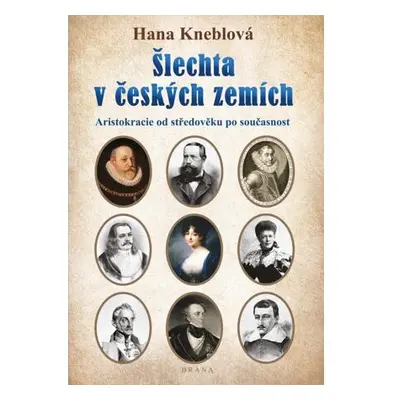 Šlechta v českých zemích - Aristokracie od středověku po současnost