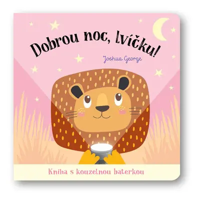 Dobrou noc, lvíčku! Kniha s kouzelnou baterkou