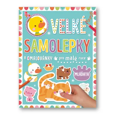 Velké samolepky a omalovánky pro malé ruce Mláďata