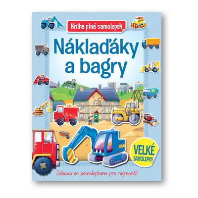 Náklaďáky a bagry - Kniha plná samolepek