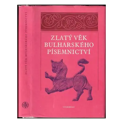 Zlatý věk bulharského písemnictví : výbor textů od 10. do počátku 15. století - Jiří Hampl (1982