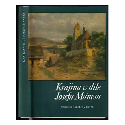 Krajina v díle Josefa Mánesa - Gabriela Kesnerová (1991, Klášter sv. Anežky České)