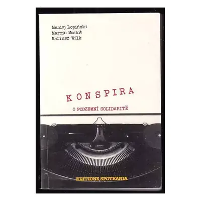 Konspira : o podzemní Solidaritě - Maciej Lopinski, Marcin Moskit, Mariusz Wilk (1987, Spotkania