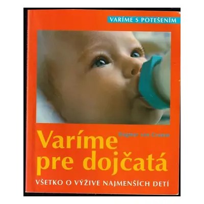 Varíme pre dojčatá : všetko o výžive najmenších detí - Dagmar von Cramm (2003, Ottovo nakladatel