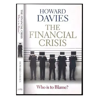 The Financial crisis : Who is the blame - Howard Davies (Polity Press)